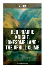 Her Prairie Knight, Lonesome Land & the Uphill Climb: Complete Western Trilogy