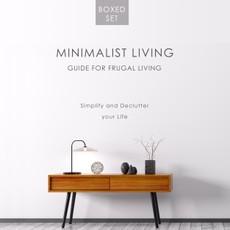Minimalist Living Guide for Frugal Living (Boxed Set): Simplify and Declutter your Life