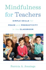 Mindfulness for Teachers: Simple Skills for Peace and Productivity in the Classroom (The Norton Series on the Social Neuroscience of Education)