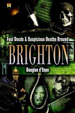 Foul Deeds and Suspicious Deaths around Brighton