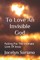 To Love An Invisible God