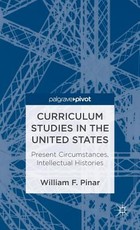 Curriculum Studies in the United States: Present Circumstances, Intellectual Histories