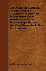 List of Marine Mollusca - Comprising the Quaternary Fossils and Recent Forms from American Localities Between Cape Hatteras and Cape Roque Including the Bermudas.
