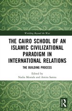 The Cairo School of an Islamic Civilizational Paradigm in International Relations