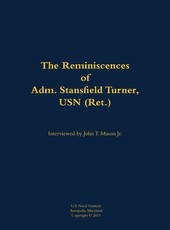 Reminiscences of Adm. Stansfield Turner, USN (Ret.)
