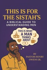 This Is for the Sistah's a Biblical Guide to Understanding Men