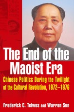 The End of the Maoist Era: Chinese Politics During the Twilight of the Cultural Revolution, 1972-1976