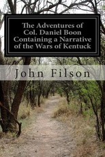 The Adventures of Col. Daniel Boon Containing a Narrative of the Wars of Kentuck