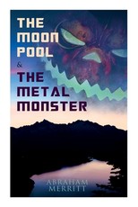 The Moon Pool & The Metal Monster