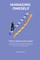 Managing oneself - The key to success in life includes tips on making the unmanageable manageable & how to Up your people skills . Time to improve your career !
