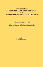 Abstracts of the Testamentary Proceedings of the Prerogative Court of Maryland. Volume XXI