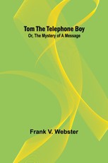 Tom the telephone boy; Or, The mystery of a message