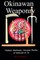 Okinawan Weaponry, Hidden Methods, Ancient Myths of Kobudo & Te