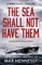 The Sea Shall Not Have Them