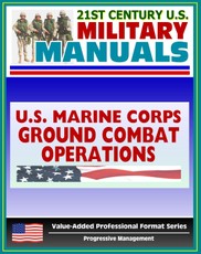 21st Century U.S. Military Manuals: Ground Combat Operations Marine Corps Field Manual (Value-Added Professional Format Series)