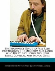 The Beginner's Guide to Free Reed Instruments: The Melodica and Bands Who Use It, Including Augustus Pablo, Gorillaz, and Indigo Girls