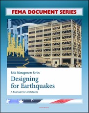 FEMA Document Series: Risk Management Series: Designing for Earthquakes - A Manual for Architects - Providing Protection to People and Buildings (FEMA 454)