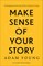 Make Sense of Your Story