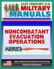 21st Century U.S. Military Manuals: Noncombatant Evacuation Operations (FM 90-29) Security, Logistics, Psychological (Value-Added Professional Format Series)