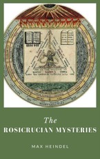 Heindel, M: The Rosicrucian Mysteries