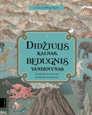 DIDŽIULIS KALNAS, BEDUGNIS VANDENYNAS: iliustruota gamtos stebuklų kolekcija. Įspūdingas iliustruotas žinynas, kuris padės pažinti pasaulį nuo aukščiausios viršukalnės iki pačių vandenyno gelmių. Ideali dovana bet kokia proga!