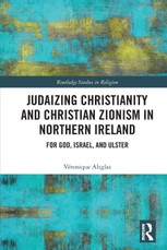 Judaizing Christianity and Christian Zionism in Northern Ireland