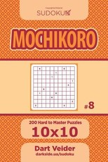 Sudoku Mochikoro - 200 Hard to Master Puzzles 10x10 (Volume 8)