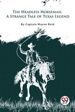 The Headless Horseman A Strange Tale of Texas