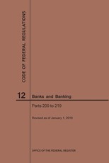 Code of Federal Regulations Title 12, Banks and Banking, Parts 200-219, 2019