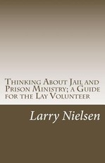 Thinking About Jail and Prison Ministry; a Guide for the Lay Volunteer