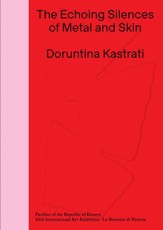 Doruntina Kastrati: The Echoing Silences of Metal and Skin
