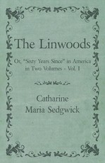 The Linwoods - Or, Sixty Years Since in America in Two Volumes - Vol. I