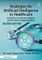 Strategies for Artificial Intelligence in Healthcare