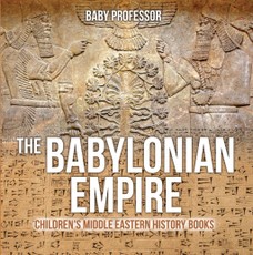 The Babylonian Empire | Children's Middle Eastern History Books