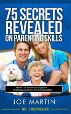 75 Secrets revealed on Parenting Skills