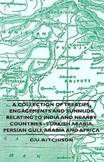 A Collection of Treaties, Engagements and Sunnuds Relating to India and Nearby Countries - Turkish Arabia, Persian Gulf, Arabia and Africa