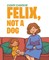 Felix, Not a Dog