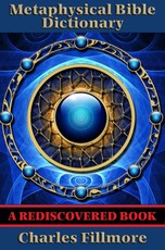 Metaphysical Bible Dictionary (Rediscovered Books)