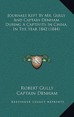 Journals Kept by Mr. Gully and Captain Denham During a Captivity in China, in the Year 1842 (1844)