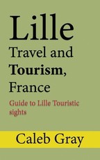 Lille Travel and Tourism, France
