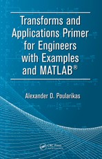 Transforms and Applications Primer for Engineers with Examples and MATLAB®