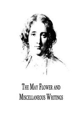 The May Flower And Miscellaneous Writings
