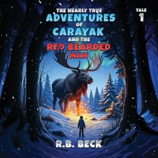 The Nearly True Adventures of Carayak and the Red Bearded Man