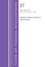 Code of Federal Regulations, Title 27 Alcohol Tobacco Products and Firearms 40-399, Revised as of April 1, 2025