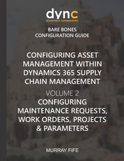 Configuring Asset Management within Dynamics 365 Supply Chain Management Volume 2