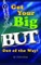Get Your BIG But Out of the Way!
