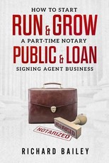 How to Start, Run & Grow a Part-Time Notary Public & Loan Signing Agent Business