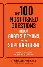 The 100 Most Asked Questions about Angels, Demons, and the Supernatural
