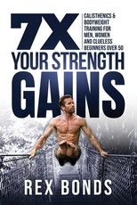 7X Your Strength Gains Even If You're a Man, Woman or Clueless Beginner Over 50