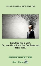 Everything Has a Limit. Or, How Much Stress Can Our Brains and Bodies Take?